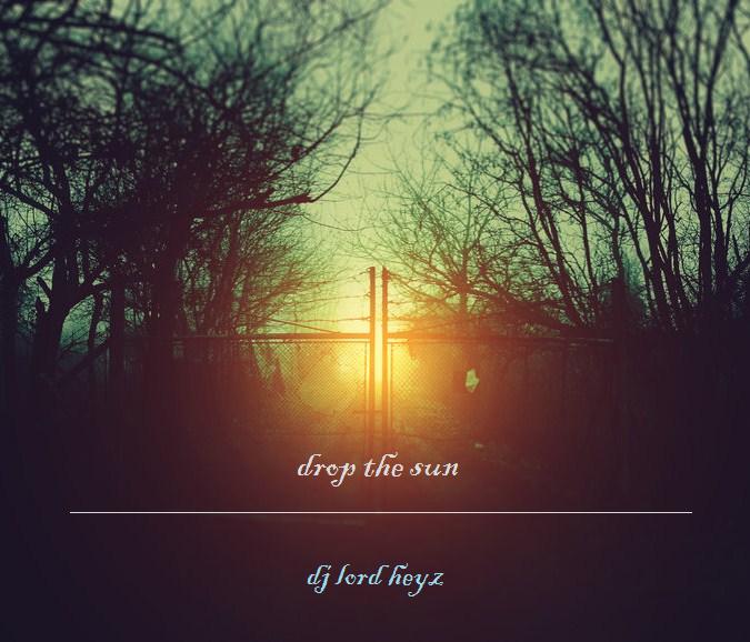 drop the sun - dj lord heyz