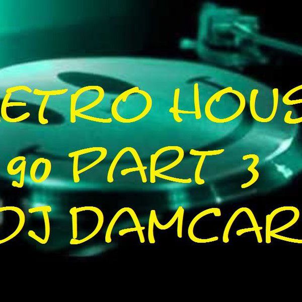 Retro House 90 Part 3 Dj Damcar