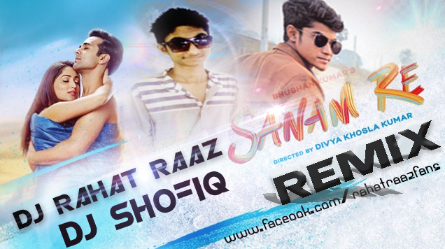 Sanam Re (Remix 2016) By DJ Rahat Raaz &amp; DJ SHofiq