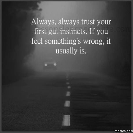 Always Trust Your Instinct!