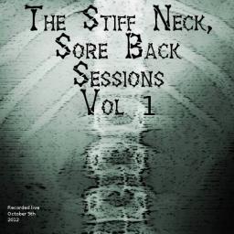 The Stiff Neck, Sore Back Sessions Vol. 1