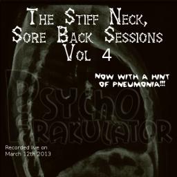 The Stiff Neck, Sore Back Sessions, Vol 4 (Now With A Hint Of Pneumonia)