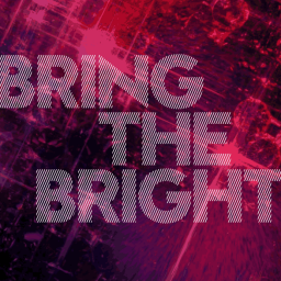 Bring The Bright