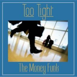 Too Tight - The Money Funk 2.0