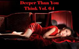 DEEPER THAN YOU THINK VOL. 64