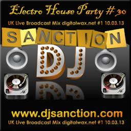 Electro House UK Live #30 Broadcast Mix digitalwax.net 10.03.13 djsanction.com