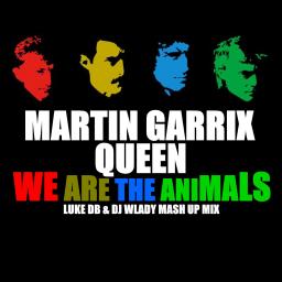 Martin Garrix Vs Queen - We Are The Animals (Luke DB &amp; Dj Wlady Mash Up Mix)