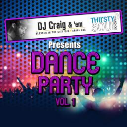 Thirsty Soul Radio&#039;s Dance Party Vol 1 hosted by DJ Craig &amp; &#039;em 