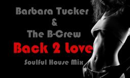 Babrbara Tucker &amp; The B - Crew - Back 2 Love (Soulful House Mix)