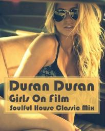 Duran Duran - Girls On Film ( Soulful House Mix )