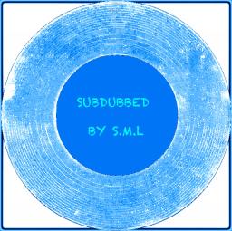 Subdubbed by S.M.L