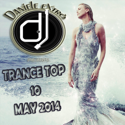 Trance Top 10 (May 2014) - New Trance Mix by Daniele eXtrò Dj