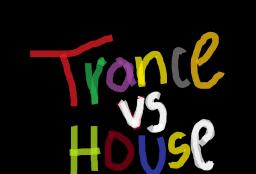 HOUSE VS TRANCE