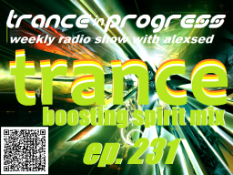 Trance in Progress(T.I.P.) show with Alexsed - (Episode 231) Boosting trance spirit mix