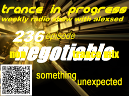 Trance in Progress(T.I.P.) show with Alexsed - (Episode 236) Non Negotiable trance mix