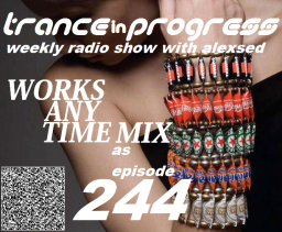 Trance in Progress(T.I.P.) show with Alexsed - (Episode 244) Works any time mix