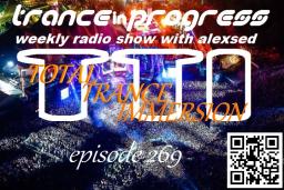 Trance in Progress(T.I.P.) with Alexsed - (Episode 269) TTI(Total Trance Immersion) mix