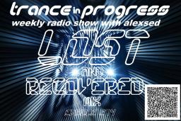 Trance in Progress(T.I.P.) show with Alexsed - (Episode 274) Lost&#039;n&#039;recovered mix