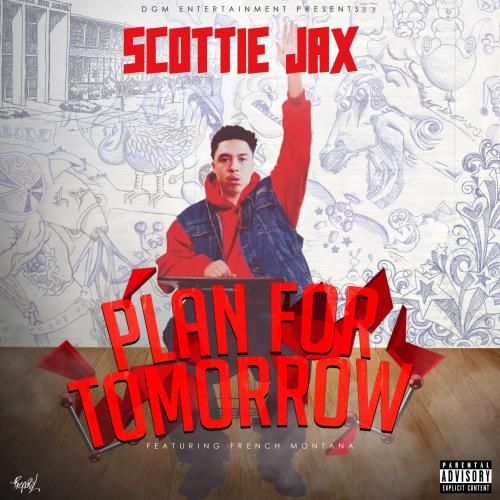 Scottie Jax &quot;Plan For Tomorrow&quot; Ft French Montana