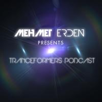 Mehmet Erden Presents : Tranceformers Podcast 001