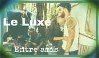 le luxe entre amis