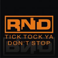 RND - tick tock ya don&#039;t stop