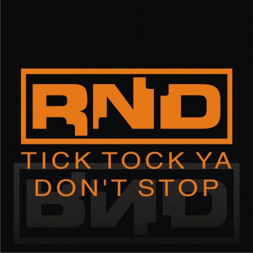 RND - tick tock ya don&#039;t stop