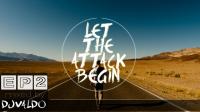 VALDO - LET THE ATTACK BEGIN EP2 [Electro House Mix]