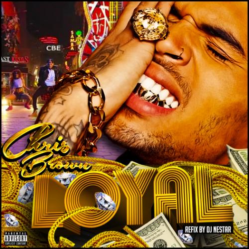 Chris Brown ft Lil Wayne &amp; Tyga LOYAL [ReFix by DJ Nestar]