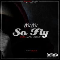 NuNu &quot;So FLy&quot; Ft Mac Million