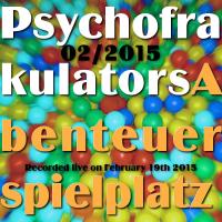 Psychofrakulators Abenteuerspielplatz 02/2015