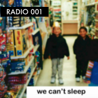 We Can&#039;t Sleep Radio 001