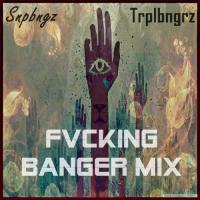 Snapbaaangz vs Triplebangerz - FVCKing Banger Mix