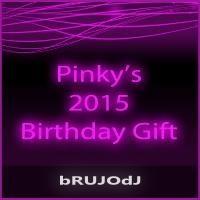 bRUJOdJ - Pinky&#039;s 2015 Birthday Gift