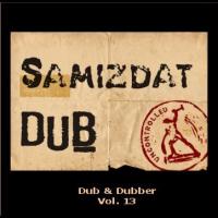 Samizdat Dub - Dub &amp; Dubber, Vol. 13