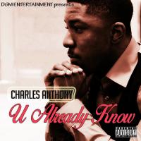 Charles Anthony &quot;U Already Know&quot;