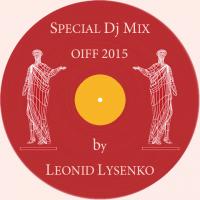 Leonid Lysenko - OIFF 2015 (Special DJ Mix)