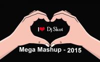 Dj Skot Mega Mashup - 2015