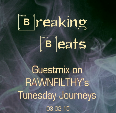 Breaking Beats Guestmix on RawNfilthys Tunesday Journeys