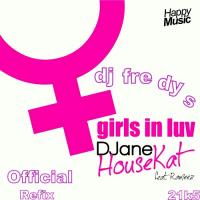 DJane HouseKat X FRE DY S-Girls in Luv(Feat Rameez)(21k5 REFIX)