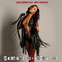 Sade Serena &quot;Breathe WithOut Me&quot; ft. Andy Sikorski 