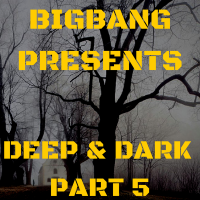 Bigbang Presents Deep &amp; Dark Part 5 (06-11-2015)