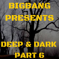 Bigbang Presents Deep &amp; Dark Part 6 (20-12-2015)