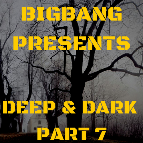 Bigbang Presents Deep &amp; Dark Part 7 (29-12-2015)