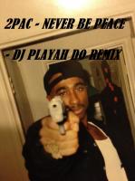 2PAC - NEVER BE PEACE - DJ PLAYAH DO REMIX