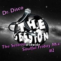 Dr. Disco - The Session Soulful Friday Mix #2