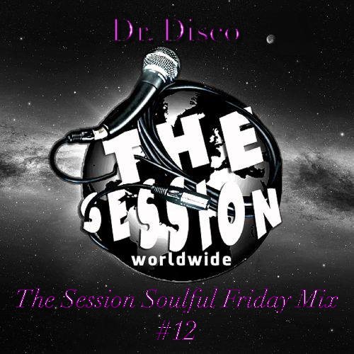 Dr. Disco - The Session Soulful Friday Mix #12