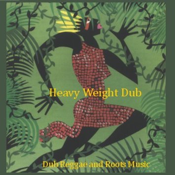 Heavy Weight Dub - Dub Reggae &amp; Roots Music