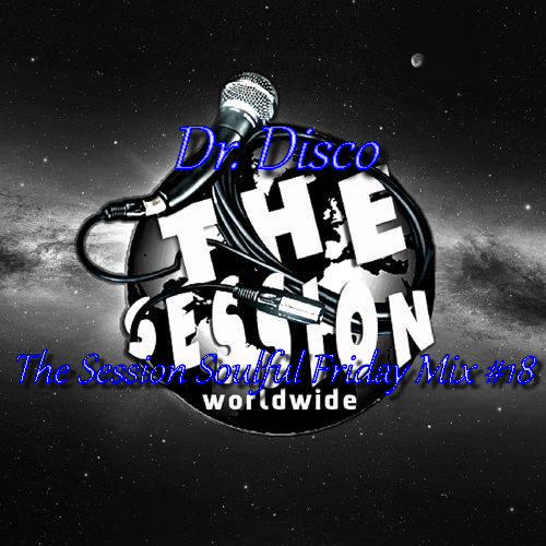 Dr. Disco - The Session Soulful Friday Mix #18