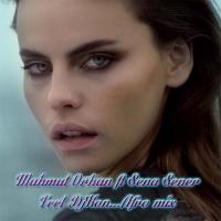 MAHMUT ORHAN &amp; SENA SENER - FEEL ( DJ KON AFRO MIX)